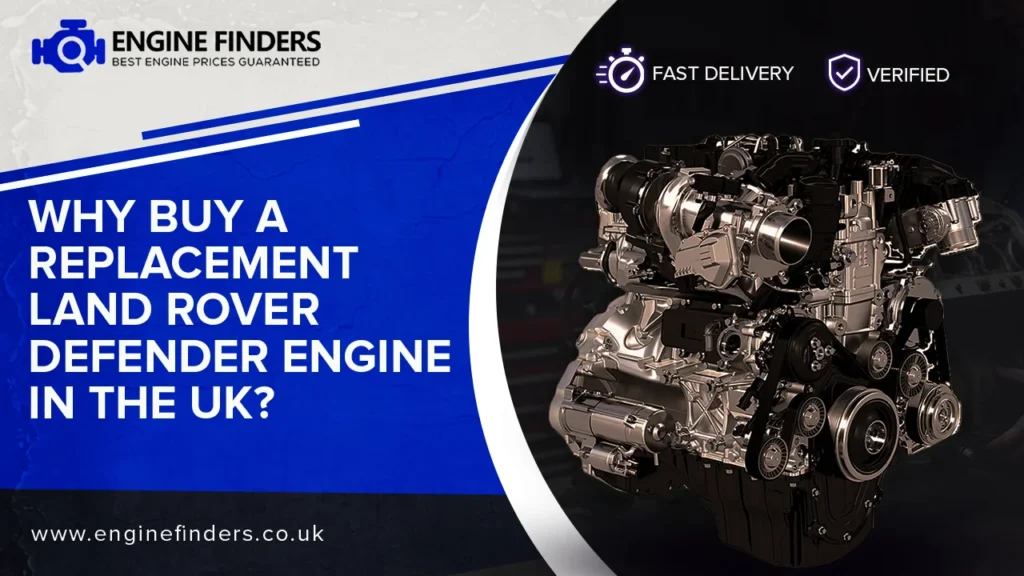 Why Buy a Replacement Land Rover Defender Engine in the UK?