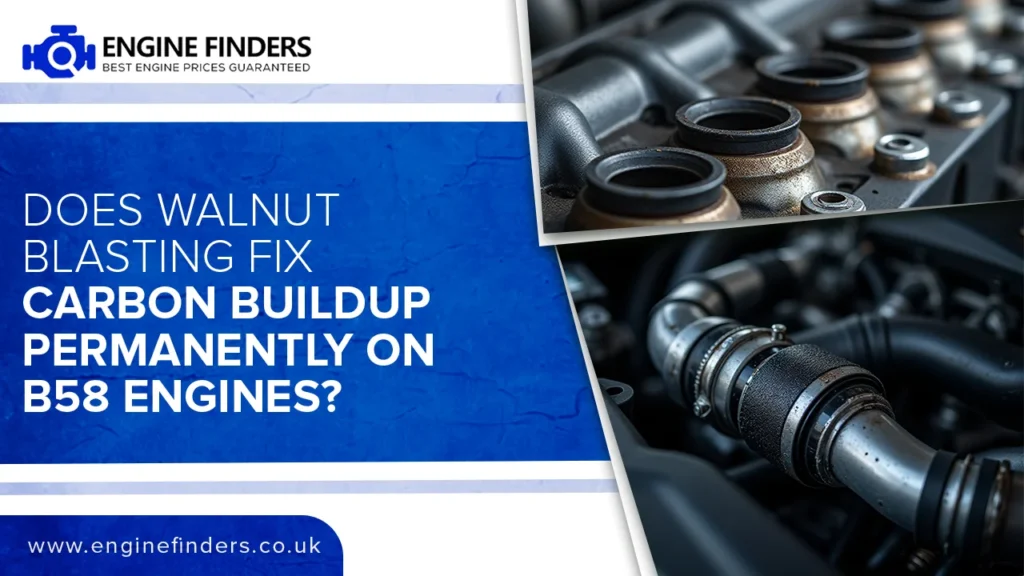 Does walnut blasting fix carbon buildup permanently on BMW B58 engines question with engine component background showing intake manifold and hoses